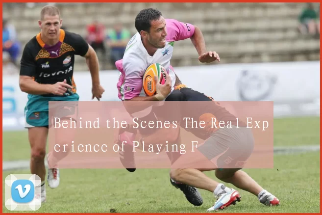 Behind the Scenes The Real Experience of Playing F